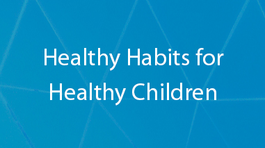 Healthy Habits for Healthy Children